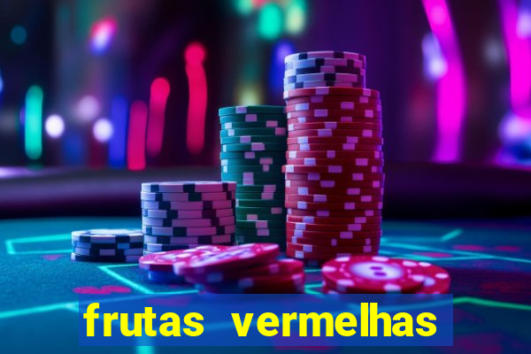 frutas vermelhas nomes e fotos